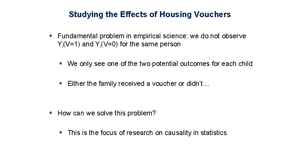 Studying the Effects of Housing Vouchers § Fundamental problem in empirical science: we do