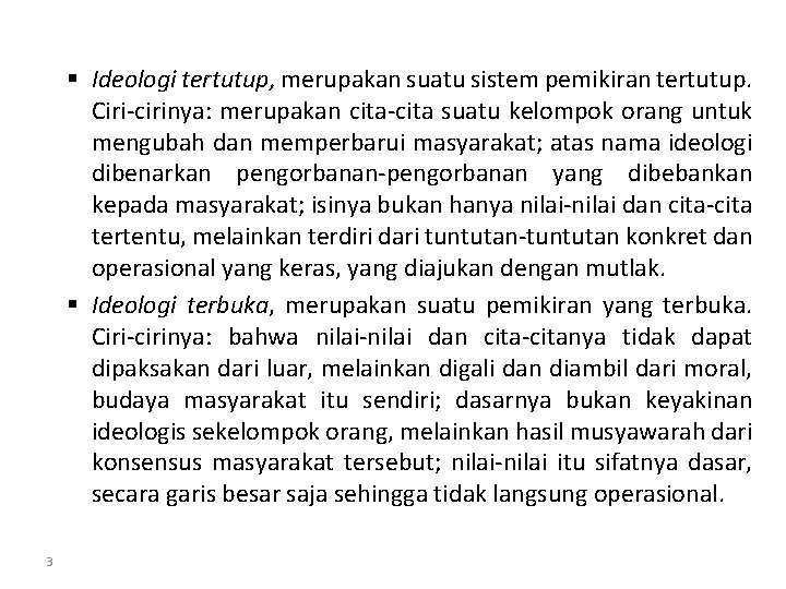 § Ideologi tertutup, merupakan suatu sistem pemikiran tertutup. Ciri-cirinya: merupakan cita-cita suatu kelompok orang