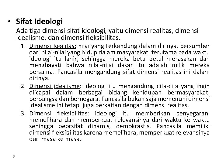  • Sifat Ideologi Ada tiga dimensi sifat ideologi, yaitu dimensi realitas, dimensi idealisme,