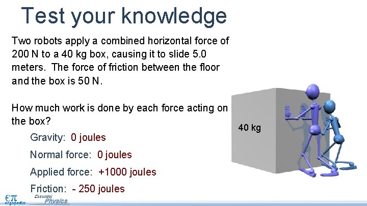 Test your knowledge Two robots apply a combined horizontal force of 200 N to
