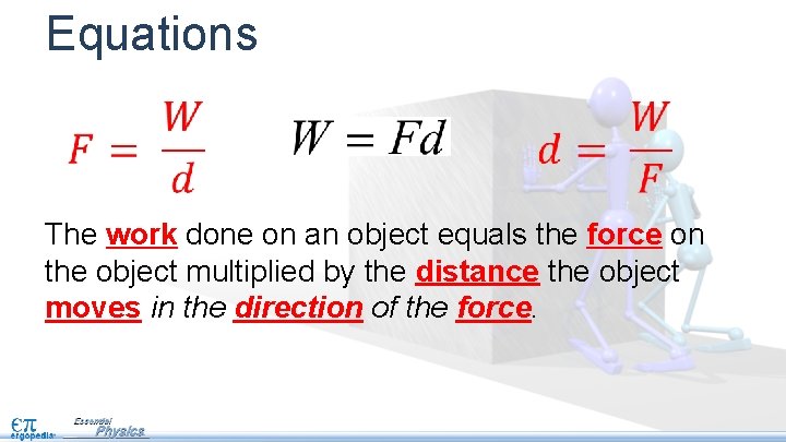 Equations The work done on an object equals the force on the object multiplied