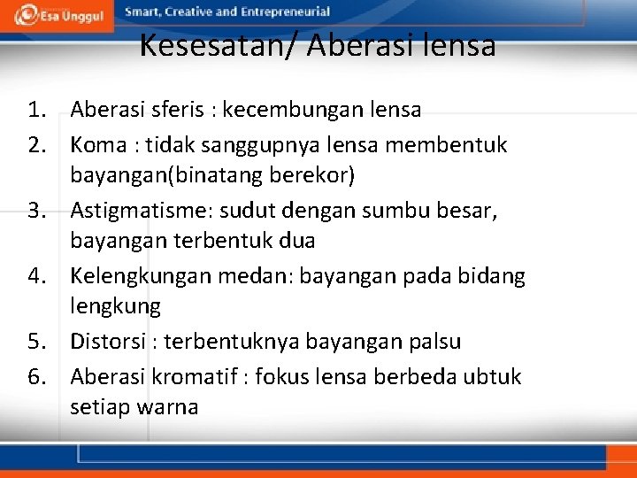 Kesesatan/ Aberasi lensa 1. Aberasi sferis : kecembungan lensa 2. Koma : tidak sanggupnya