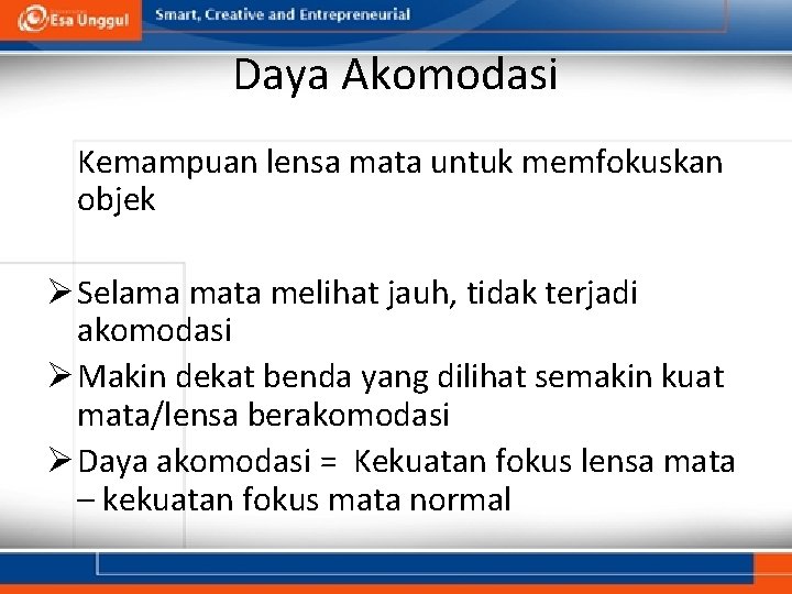 Daya Akomodasi Kemampuan lensa mata untuk memfokuskan objek Ø Selama mata melihat jauh, tidak