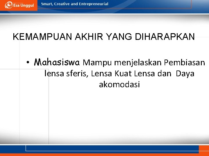 KEMAMPUAN AKHIR YANG DIHARAPKAN • Mahasiswa Mampu menjelaskan Pembiasan lensa sferis, Lensa Kuat Lensa