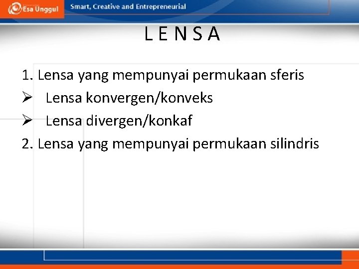 LENSA 1. Lensa yang mempunyai permukaan sferis Ø Lensa konvergen/konveks Ø Lensa divergen/konkaf 2.