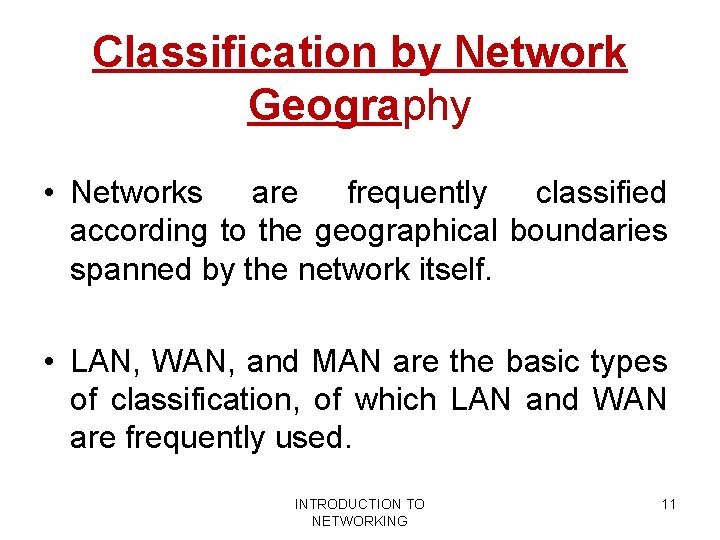 Classification by Network Geography • Networks are frequently classified according to the geographical boundaries Classification by Network Geography • Networks are frequently classified according to the geographical boundaries