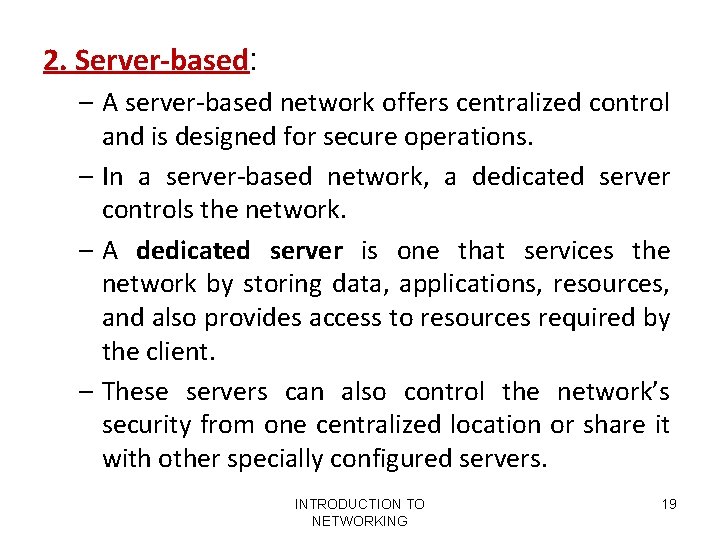2. Server-based: – A server-based network offers centralized control and is designed for secure 2. Server-based: – A server-based network offers centralized control and is designed for secure