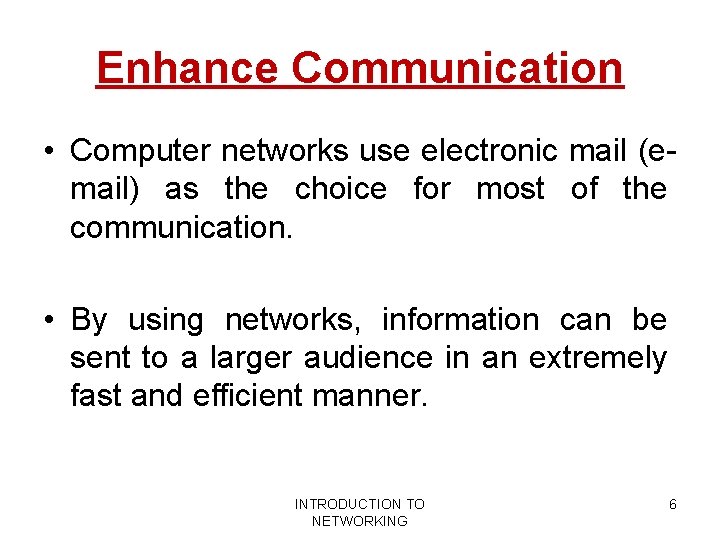 Enhance Communication • Computer networks use electronic mail (email) as the choice for most Enhance Communication • Computer networks use electronic mail (email) as the choice for most