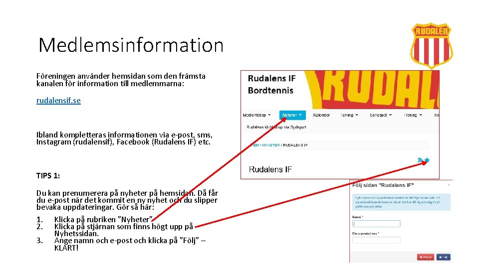 Medlemsinformation Föreningen använder hemsidan som den främsta kanalen för information till medlemmarna: rudalensif. se