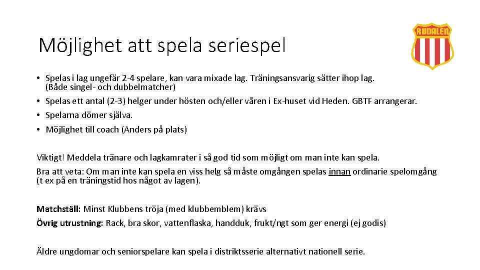 Möjlighet att spela seriespel • Spelas i lag ungefär 2 -4 spelare, kan vara