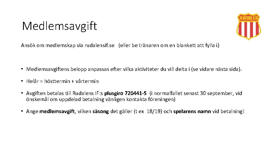 Medlemsavgift Ansök om medlemskap via rudalensif. se (eller be tränaren om en blankett att