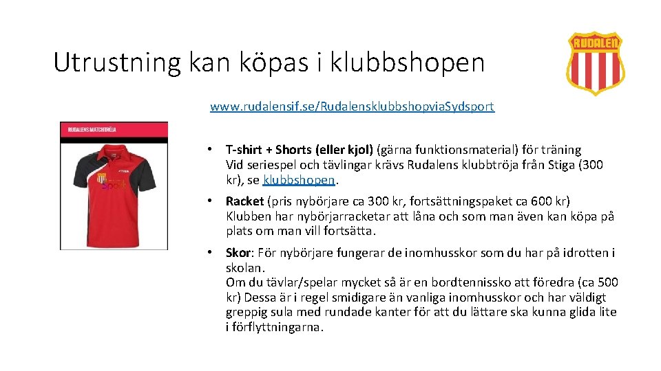 Utrustning kan köpas i klubbshopen www. rudalensif. se/Rudalensklubbshopvia. Sydsport • T-shirt + Shorts (eller