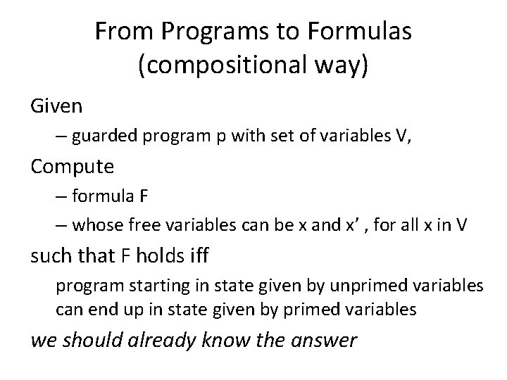 From Programs to Formulas (compositional way) Given – guarded program p with set of