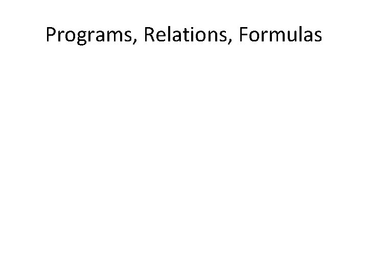 Programs, Relations, Formulas 