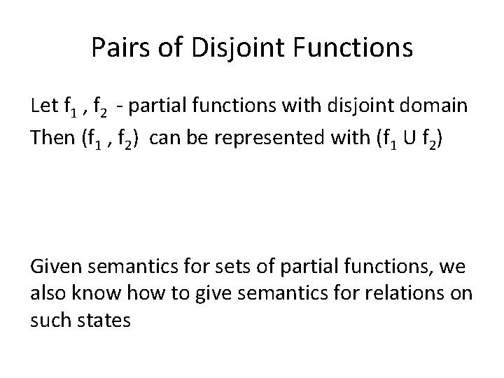 Pairs of Disjoint Functions Let f 1 , f 2 - partial functions with