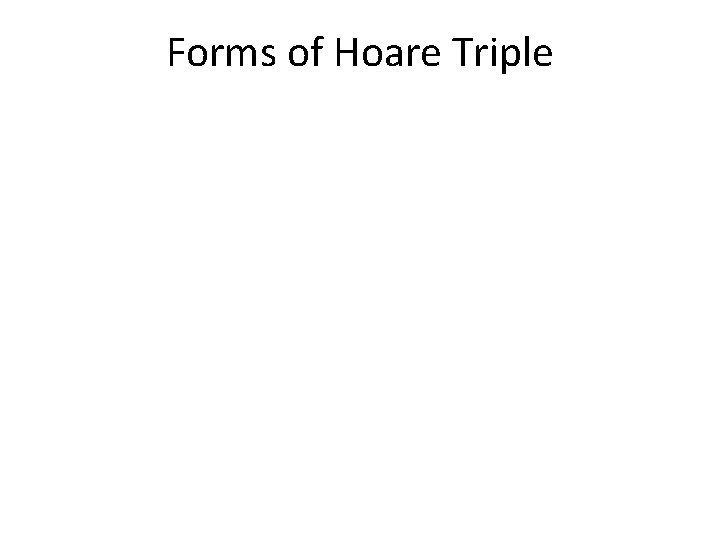Forms of Hoare Triple 