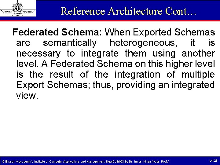 Reference Architecture Cont… Federated Schema: When Exported Schemas are semantically heterogeneous, it is necessary Reference Architecture Cont… Federated Schema: When Exported Schemas are semantically heterogeneous, it is necessary