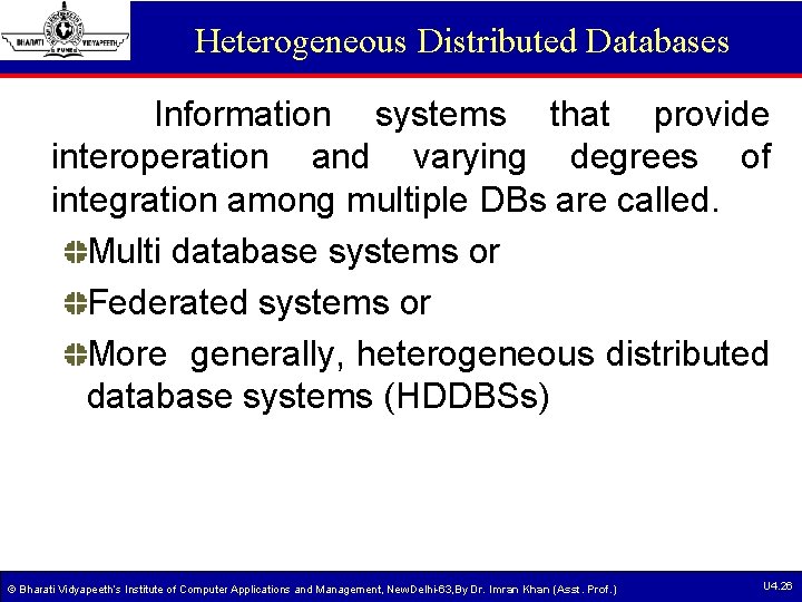 Heterogeneous Distributed Databases Information systems that provide interoperation and varying degrees of integration among Heterogeneous Distributed Databases Information systems that provide interoperation and varying degrees of integration among