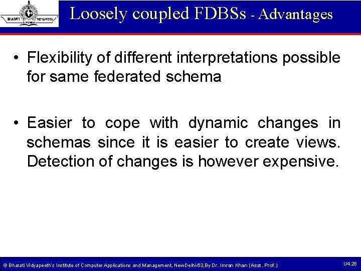 Loosely coupled FDBSs - Advantages • Flexibility of different interpretations possible for same federated Loosely coupled FDBSs - Advantages • Flexibility of different interpretations possible for same federated