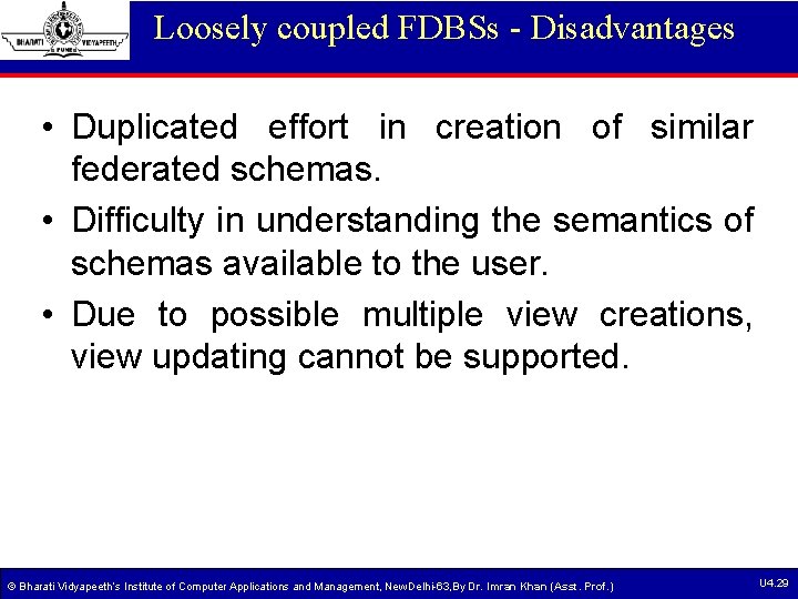 Loosely coupled FDBSs - Disadvantages • Duplicated effort in creation of similar federated schemas. Loosely coupled FDBSs - Disadvantages • Duplicated effort in creation of similar federated schemas.