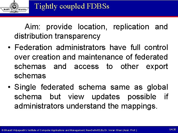 Tightly coupled FDBSs Aim: provide location, replication and distribution transparency • Federation administrators have Tightly coupled FDBSs Aim: provide location, replication and distribution transparency • Federation administrators have