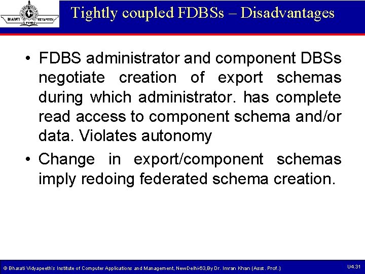 Tightly coupled FDBSs – Disadvantages • FDBS administrator and component DBSs negotiate creation of Tightly coupled FDBSs – Disadvantages • FDBS administrator and component DBSs negotiate creation of
