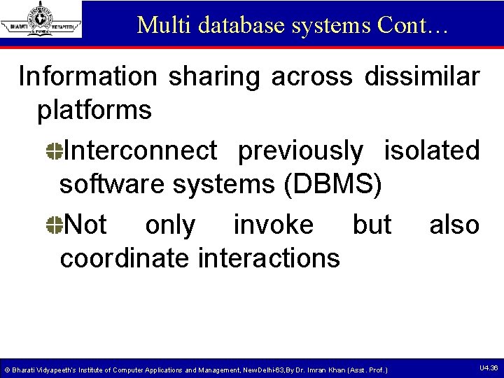 Multi database systems Cont… Information sharing across dissimilar platforms Interconnect previously isolated software systems Multi database systems Cont… Information sharing across dissimilar platforms Interconnect previously isolated software systems