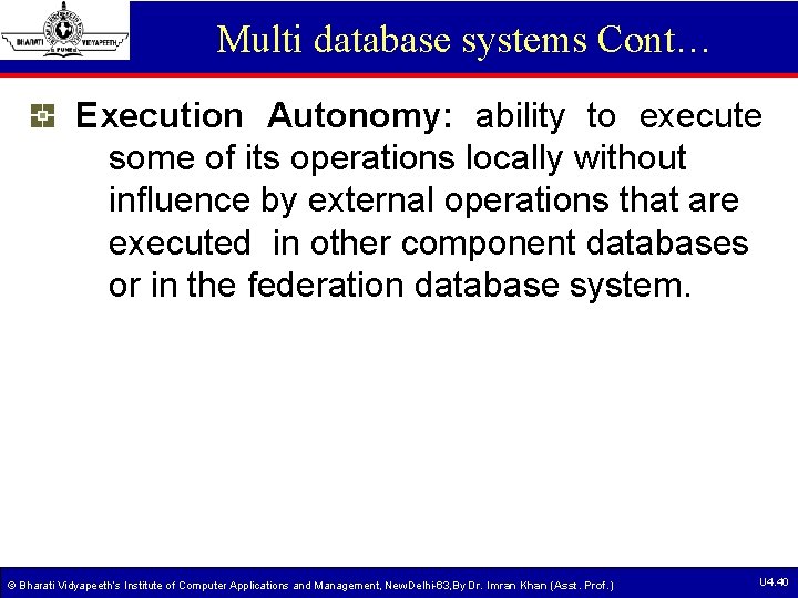 Multi database systems Cont… Execution Autonomy: ability to execute some of its operations locally Multi database systems Cont… Execution Autonomy: ability to execute some of its operations locally