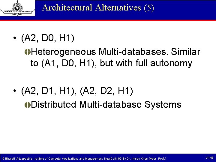 Architectural Alternatives (5) • (A 2, D 0, H 1) Heterogeneous Multi-databases. Similar to Architectural Alternatives (5) • (A 2, D 0, H 1) Heterogeneous Multi-databases. Similar to