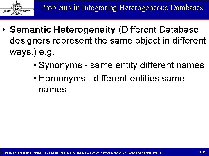 Problems in Integrating Heterogeneous Databases • Semantic Heterogeneity (Different Database designers represent the same Problems in Integrating Heterogeneous Databases • Semantic Heterogeneity (Different Database designers represent the same