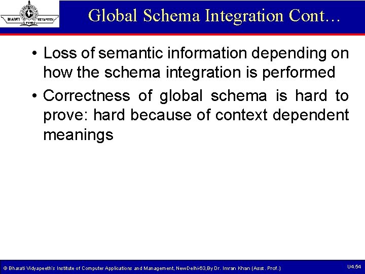 Global Schema Integration Cont… • Loss of semantic information depending on how the schema Global Schema Integration Cont… • Loss of semantic information depending on how the schema
