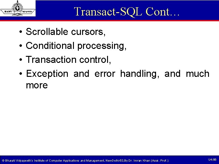Transact-SQL Cont… • • Scrollable cursors, Conditional processing, Transaction control, Exception and error handling, Transact-SQL Cont… • • Scrollable cursors, Conditional processing, Transaction control, Exception and error handling,