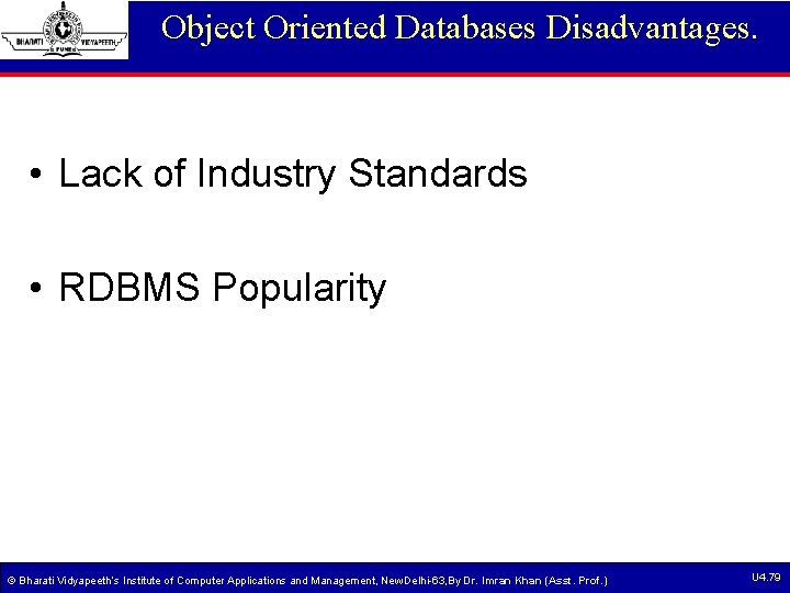 Object Oriented Databases Disadvantages. • Lack of Industry Standards • RDBMS Popularity © Bharati Object Oriented Databases Disadvantages. • Lack of Industry Standards • RDBMS Popularity © Bharati