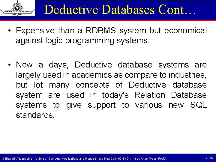 Deductive Databases Cont… • Expensive than a RDBMS system but economical against logic programming Deductive Databases Cont… • Expensive than a RDBMS system but economical against logic programming