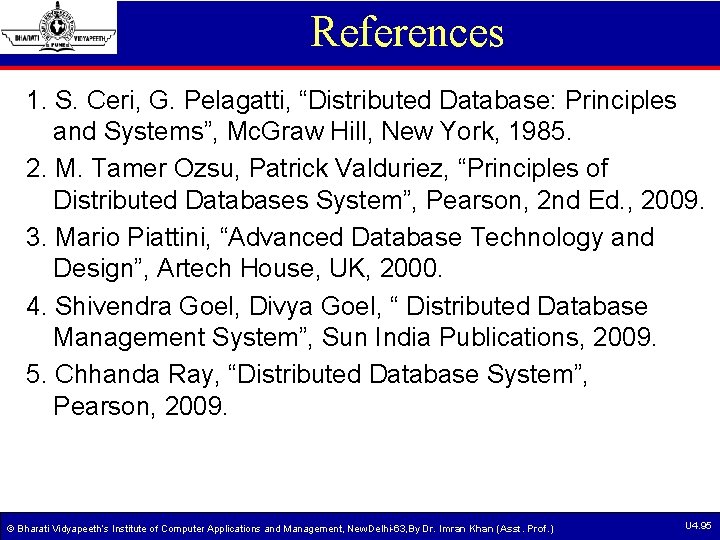 References 1. S. Ceri, G. Pelagatti, “Distributed Database: Principles and Systems”, Mc. Graw Hill, References 1. S. Ceri, G. Pelagatti, “Distributed Database: Principles and Systems”, Mc. Graw Hill,