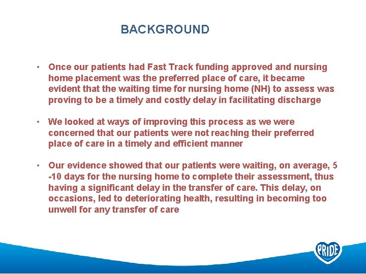 BACKGROUND • Once our patients had Fast Track funding approved and nursing home placement