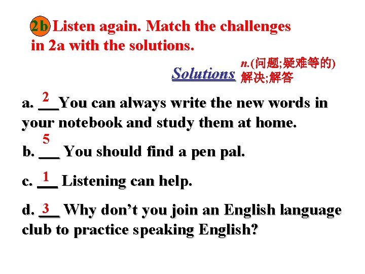 2 b Listen again. Match the challenges in 2 a with the solutions. Solutions