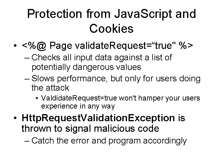 Protection from Java. Script and Cookies • <%@ Page validate. Request=“true" %> – Checks Protection from Java. Script and Cookies • <%@ Page validate. Request=“true" %> – Checks