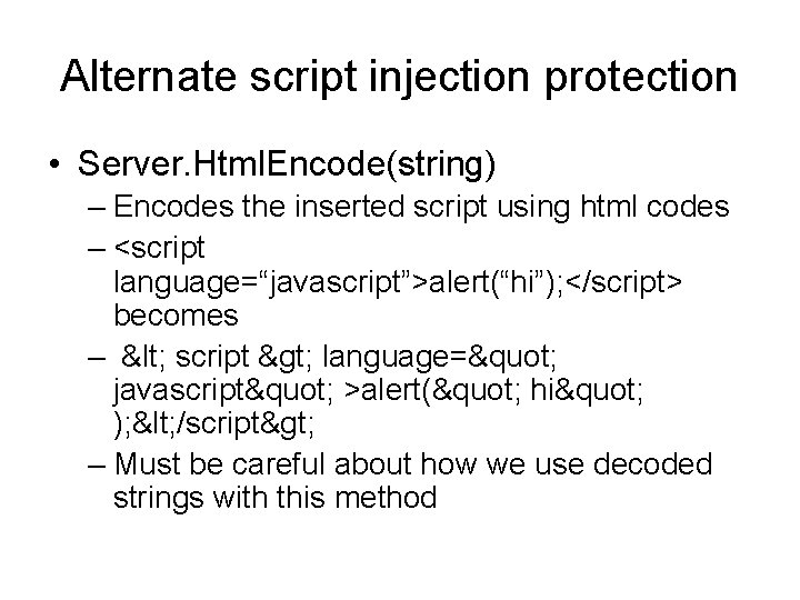 Alternate script injection protection • Server. Html. Encode(string) – Encodes the inserted script using Alternate script injection protection • Server. Html. Encode(string) – Encodes the inserted script using
