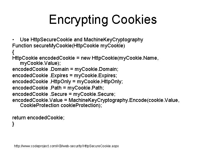 Encrypting Cookies • Use Http. Secure. Cookie and Machine. Key. Cryptography Function secure. My. Encrypting Cookies • Use Http. Secure. Cookie and Machine. Key. Cryptography Function secure. My.