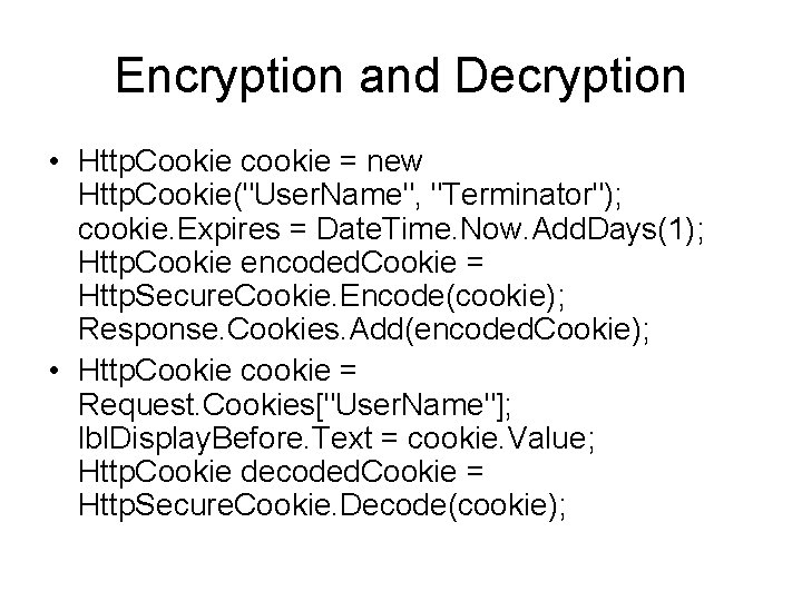 Encryption and Decryption • Http. Cookie cookie = new Http. Cookie("User. Name", "Terminator"); cookie. Encryption and Decryption • Http. Cookie cookie = new Http. Cookie("User. Name", "Terminator"); cookie.
