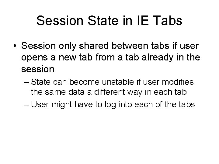 Session State in IE Tabs • Session only shared between tabs if user opens Session State in IE Tabs • Session only shared between tabs if user opens