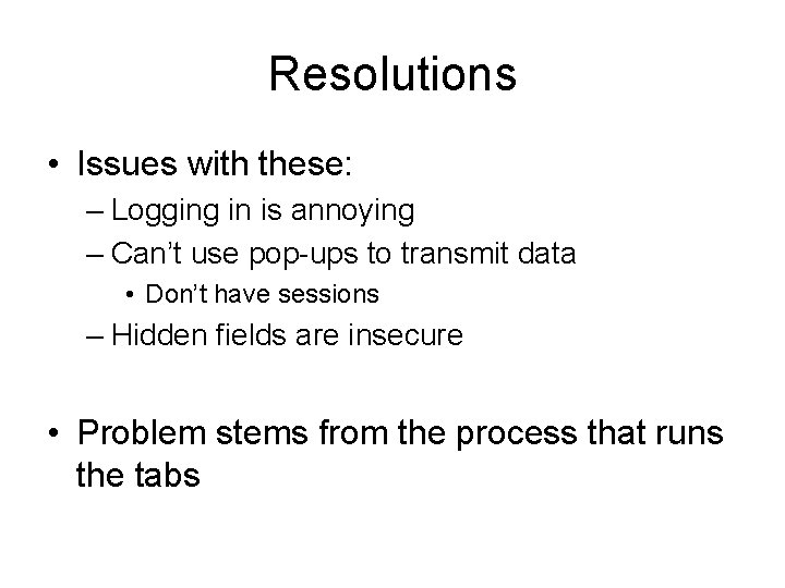 Resolutions • Issues with these: – Logging in is annoying – Can’t use pop-ups Resolutions • Issues with these: – Logging in is annoying – Can’t use pop-ups