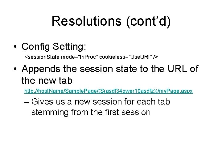 Resolutions (cont’d) • Config Setting: <session. State mode=“In. Proc” cookieless=“Use. URI” /> • Appends Resolutions (cont’d) • Config Setting: <session. State mode=“In. Proc” cookieless=“Use. URI” /> • Appends