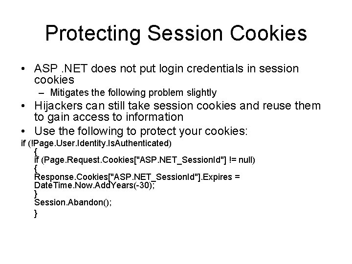 Protecting Session Cookies • ASP. NET does not put login credentials in session cookies Protecting Session Cookies • ASP. NET does not put login credentials in session cookies