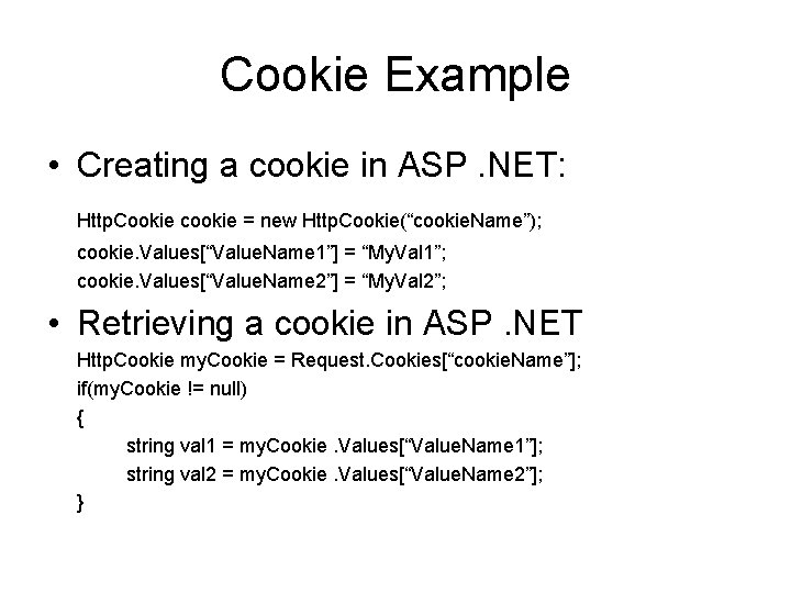 Cookie Example • Creating a cookie in ASP. NET: Http. Cookie cookie = new Cookie Example • Creating a cookie in ASP. NET: Http. Cookie cookie = new