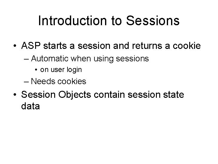 Introduction to Sessions • ASP starts a session and returns a cookie – Automatic Introduction to Sessions • ASP starts a session and returns a cookie – Automatic