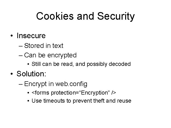 Cookies and Security • Insecure – Stored in text – Can be encrypted • Cookies and Security • Insecure – Stored in text – Can be encrypted •