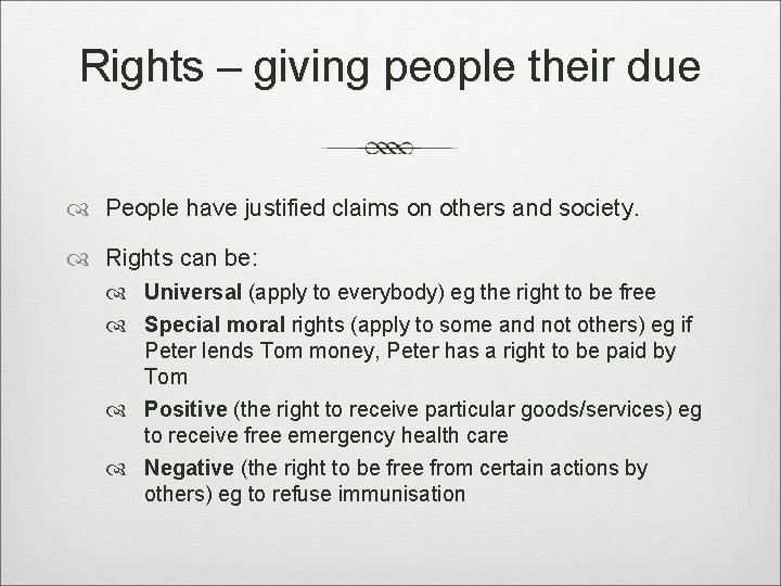 Rights – giving people their due People have justified claims on others and society.