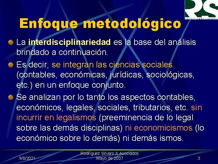 Enfoque metodológico La interdisciplinariedad es la base del análisis brindado a continuación. Es decir,